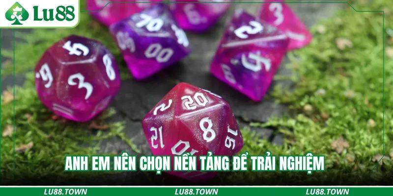 Anh em nên chọn nền tảng để trải nghiệm